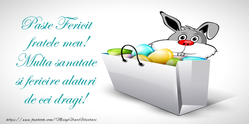 Felicitari de Paste pentru Frate - Paste Fericit fratele meu! Multa sanatate si fericire alaturi de cei dragi!