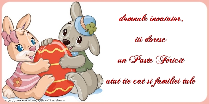 Felicitari de Paste pentru Invatator - iti doresc un Paste Fericit atat tie cat si familiei tale domnule invatator
