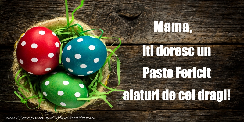 Felicitari de Paste pentru Mama - Mama iti doresc un Paste Fericit alaturi de cei dragi!