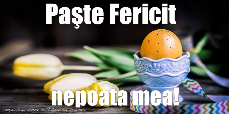 Felicitari de Paste pentru Nepoata - Paste Fericit nepoata mea!