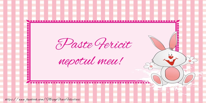Felicitari de Paste pentru Nepot - Paste Fericit nepotul meu!