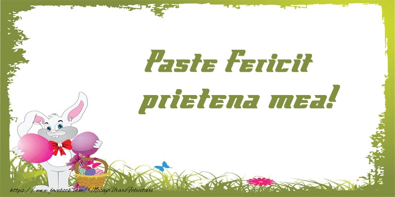 Felicitari de Paste pentru Prietena - Paste Fericit prietena mea!