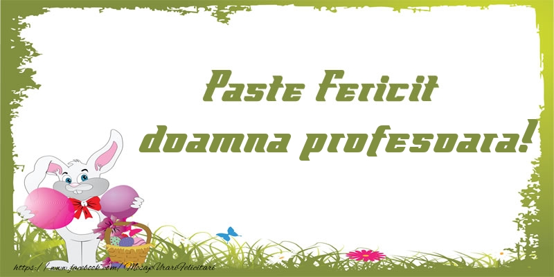 Felicitari de Paste pentru Profesoara - Paste Fericit doamna profesoara!
