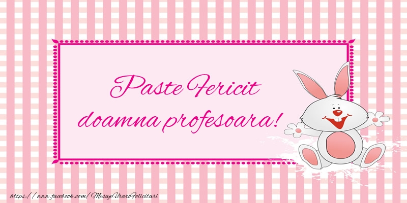 Felicitari de Paste pentru Profesoara - Paste Fericit doamna profesoara!