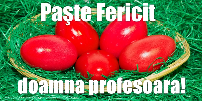 Felicitari de Paste pentru Profesoara - Paste Fericit doamna profesoara!