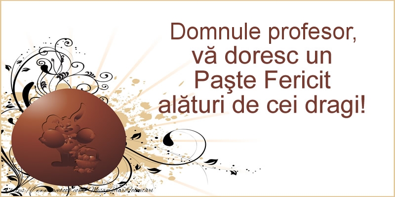 Felicitari de Paste pentru Profesor - Domnule profesor, va doresc un Paste Fericit alaturi de cei dragi!