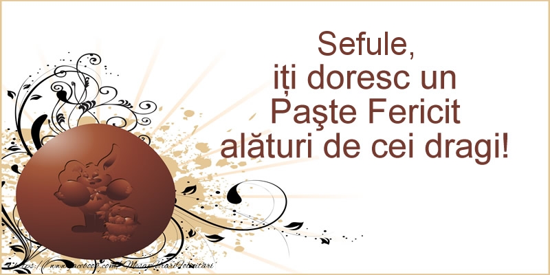 Felicitari de Paste pentru Sef - Sefule, iti doresc un Paste Fericit alaturi de cei dragi!