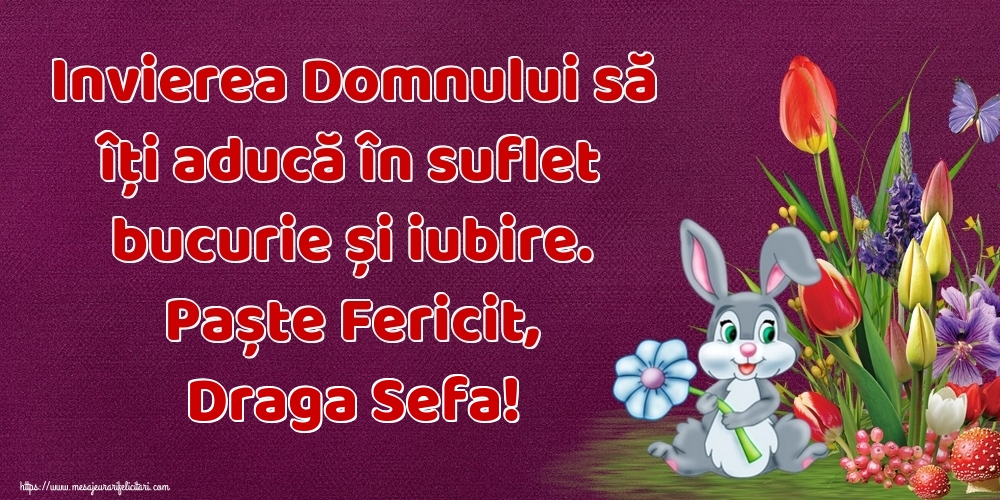 Felicitari de Paste pentru Sefa - Invierea Domnului să îți aducă în suflet bucurie și iubire. Paște Fericit, draga sefa!