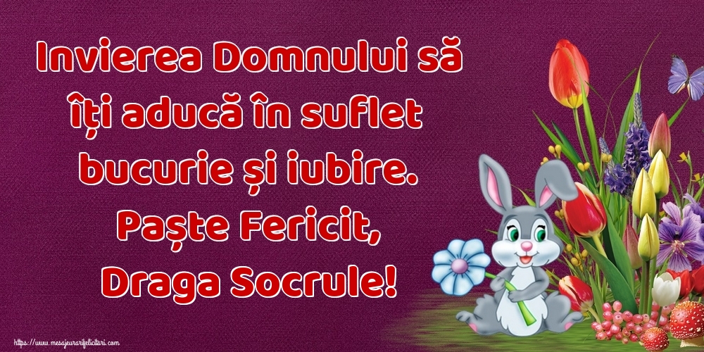 Felicitari de Paste pentru Socru - Invierea Domnului să îți aducă în suflet bucurie și iubire. Paște Fericit, draga socrule!