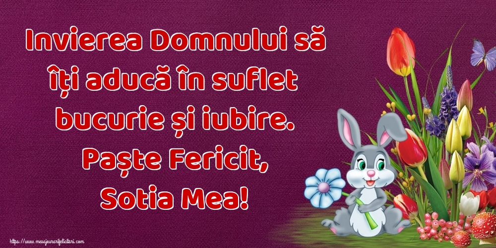Felicitari de Paste pentru Sotie - Invierea Domnului să îți aducă în suflet bucurie și iubire. Paște Fericit, sotia mea!