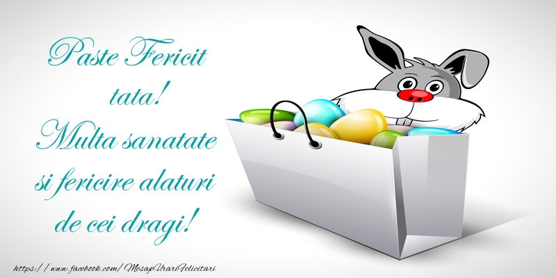 Paste Paste Fericit tata! Multa sanatate si fericire alaturi de cei dragi!