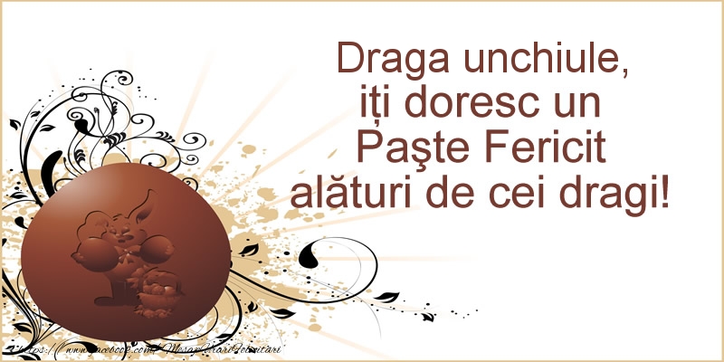Felicitari de Paste pentru Unchi - Draga unchiule, iti doresc un Paste Fericit alaturi de cei dragi!