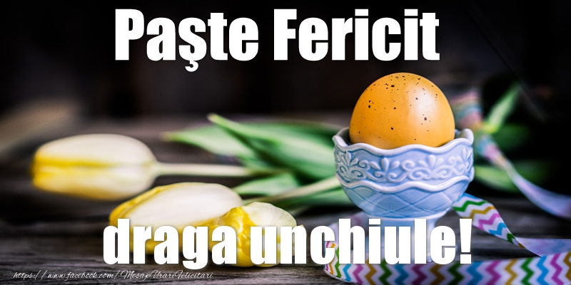 Felicitari de Paste pentru Unchi - Paste Fericit draga unchiule!