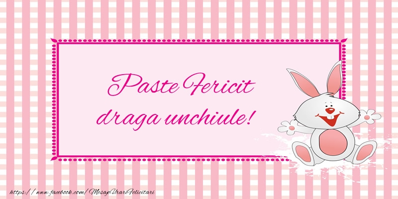Felicitari de Paste pentru Unchi - Paste Fericit draga unchiule!