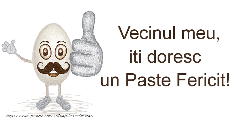 Felicitari de Paste pentru Vecin - Vecinul meu, iti doresc un Paste Fericit!