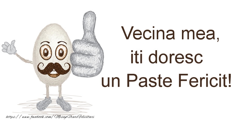 Felicitari de Paste pentru Vecina - Vecina mea, iti doresc un Paste Fericit!