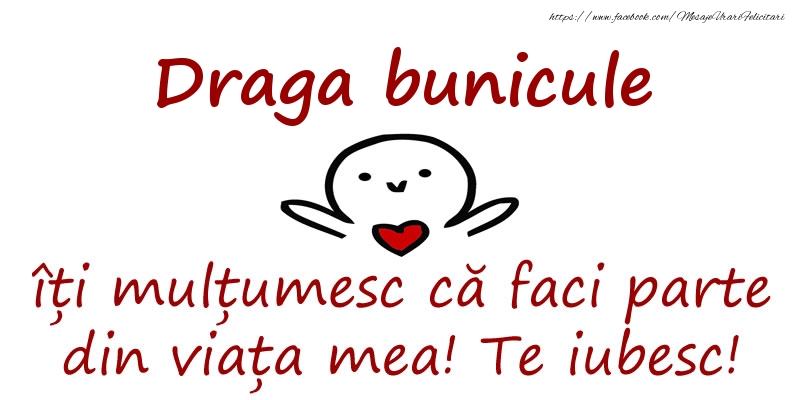 Felicitari de prietenie pentru Bunic - Draga bunicule, îți mulțumesc că faci parte din viața mea! Te iubesc!