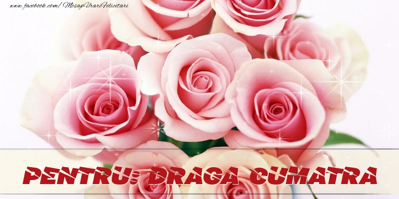 Felicitari de prietenie pentru Cumatra - Pentru draga cumatra