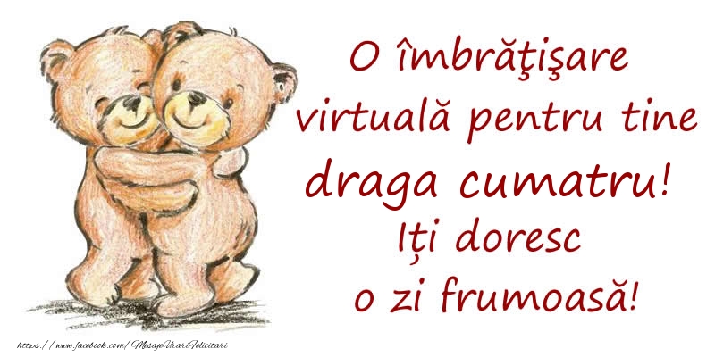 Felicitari de prietenie pentru Cumatru - O îmbrăţişare virtuală pentru tine draga cumatru. Iți doresc o zi frumoasă!