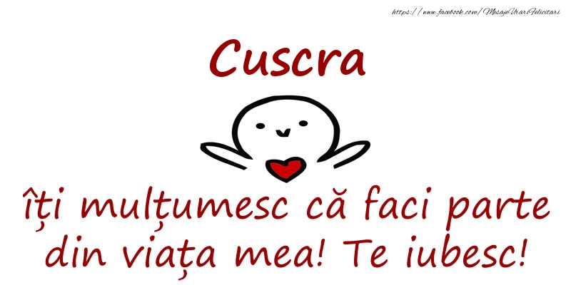 Felicitari de prietenie pentru Cuscra - Cuscra, îți mulțumesc că faci parte din viața mea! Te iubesc!
