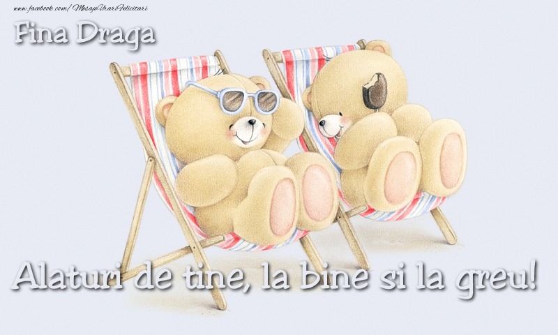 Felicitari de prietenie pentru Fina - Fina draga. Alaturi de tine, la bine si la greu!