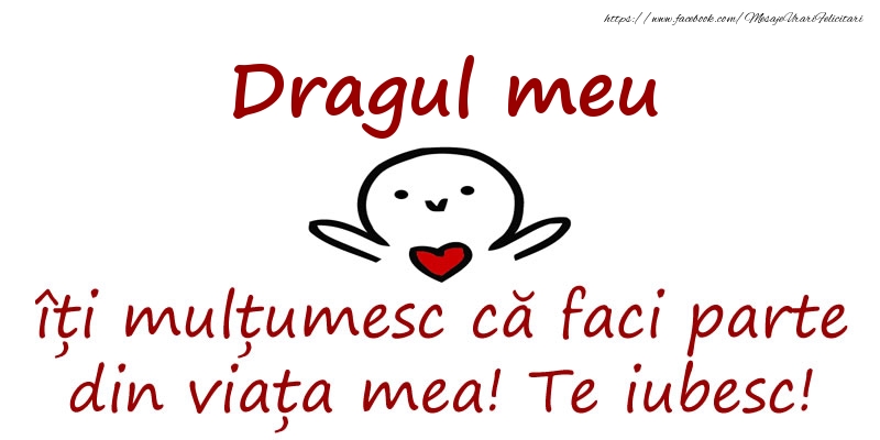 Felicitari de prietenie pentru Iubit - Dragul meu, îți mulțumesc că faci parte din viața mea! Te iubesc!