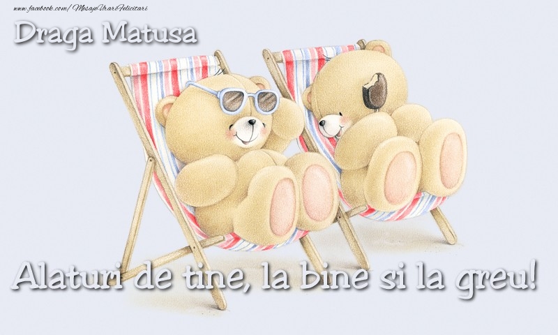 Felicitari de prietenie pentru Matusa - Draga matusa. Alaturi de tine, la bine si la greu!