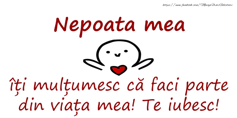 Felicitari de prietenie pentru Nepoata - Nepoata mea, îți mulțumesc că faci parte din viața mea! Te iubesc!