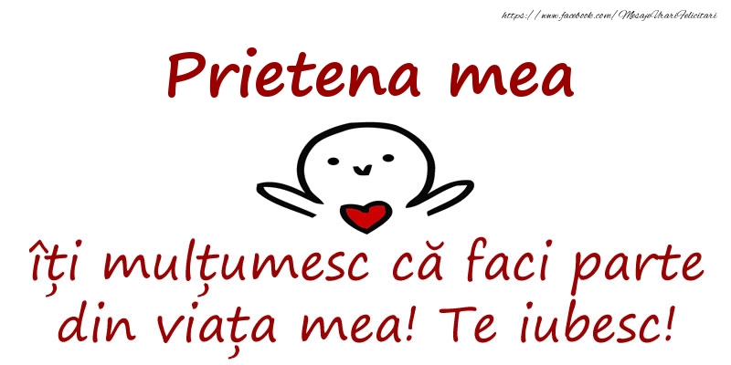 Felicitari de prietenie pentru Prietena - Prietena mea, îți mulțumesc că faci parte din viața mea! Te iubesc!