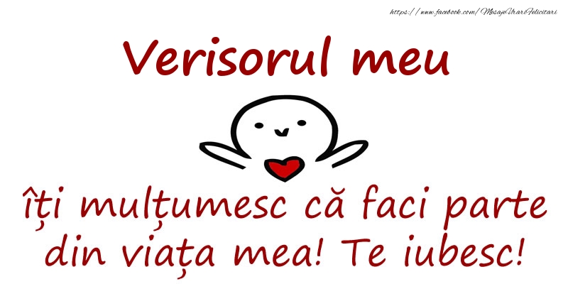Felicitari de prietenie pentru Verisor - Verisorul meu, îți mulțumesc că faci parte din viața mea! Te iubesc!