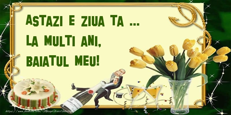 Felicitari de zi de nastere pentru Baiat - Astazi e ziua ta ... La multi ani, baiatul meu!