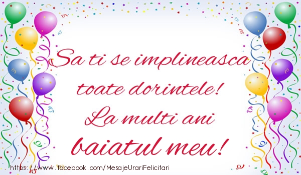 Felicitari de zi de nastere pentru Baiat - Sa ti se implineasca toate dorintele! La multi ani baiatul meu!