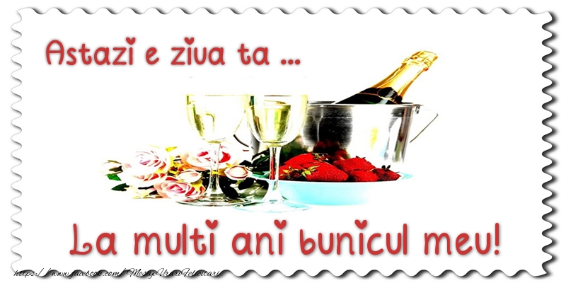 Felicitari de zi de nastere pentru Bunic - Astazi e ziua ta... La multi ani bunicul meu!
