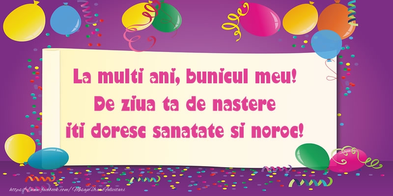 Felicitari de zi de nastere pentru Bunic - La multi ani bunicul meu. De ziua ta de nastere iti doresc sanatate si noroc!