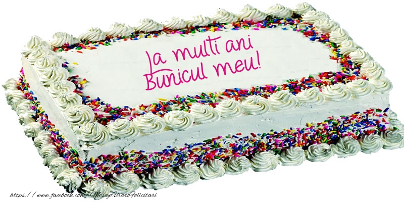 Felicitari de zi de nastere pentru Bunic - Bunicul meu La multi ani tort!