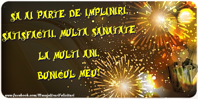 Felicitari de zi de nastere pentru Bunic - Sa ai parte de impliniri, satisfactii, multa sanatate La multi ani, bunicul meu