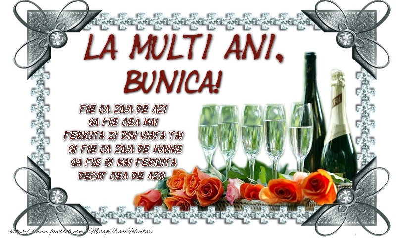 Felicitari de zi de nastere pentru Bunica - La multi ani, bunica! Fie ca ziua de azi sa fie cea mai fericita zi din viata ta! Si fie ca ziua de maine sa fie si mai fericita decat cea de azi!