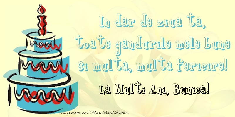 Felicitari de zi de nastere pentru Bunica - In dar de ziua ta,  toate gandurile mele bune  si multa, multa fericire! La mullti ani, bunica