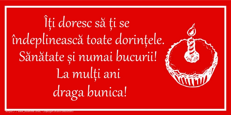 Felicitari de zi de nastere pentru Bunica - Îți doresc să ți se  îndeplinească toate dorințele. Sănătate și numai bucurii! La mulți ani draga bunica!