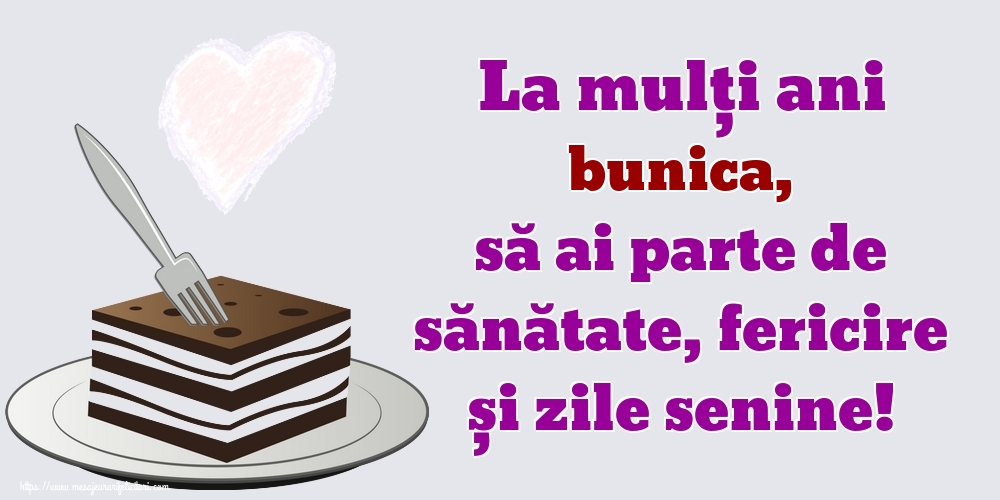 Felicitari de zi de nastere pentru Bunica - La mulți ani bunica, să ai parte de sănătate, fericire și zile senine!