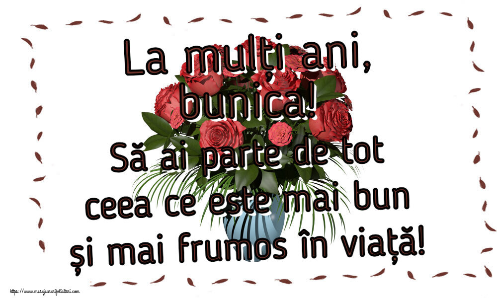 Felicitari de zi de nastere pentru Bunica - La mulți ani, bunica! Să ai parte de tot ceea ce este mai bun și mai frumos în viață!