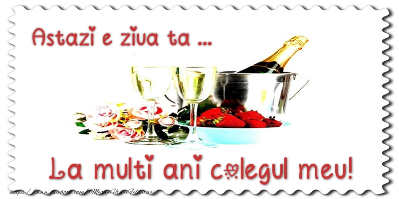 Felicitari de zi de nastere pentru Coleg - Astazi e ziua ta... La multi ani colegul meu!