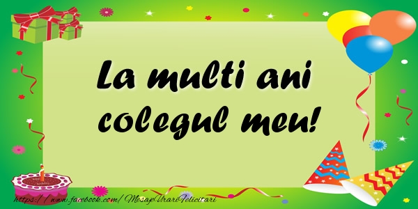 Felicitari de zi de nastere pentru Coleg - La multi ani colegul meu!