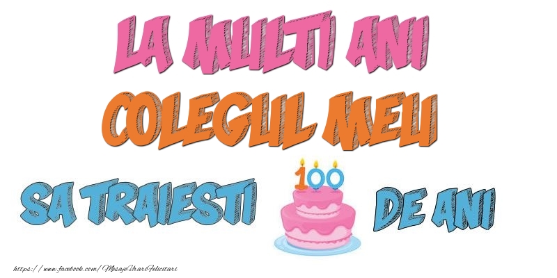 Felicitari de zi de nastere pentru Coleg - La multi ani, colegul meu! Sa traiesti 100 de ani!