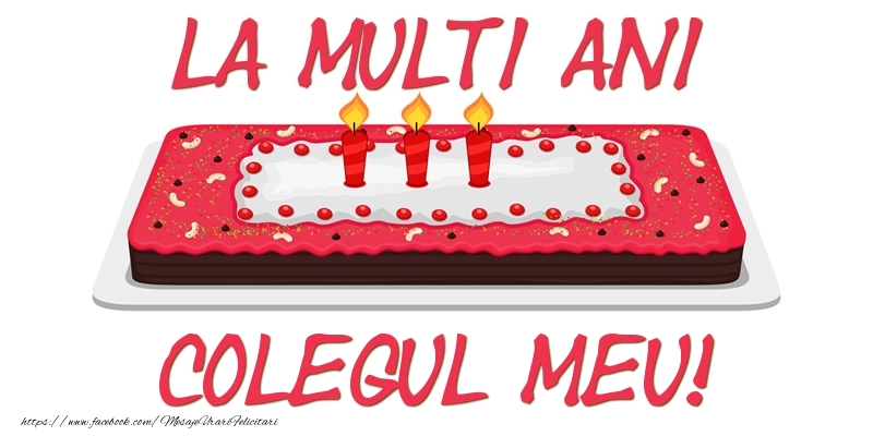 Felicitari de zi de nastere pentru Coleg - Tort La multi ani colegul meu!