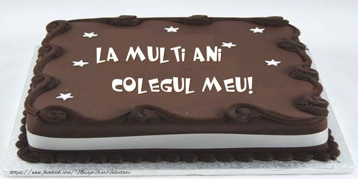 Felicitari de zi de nastere pentru Coleg - Tort - La multi ani colegul meu!