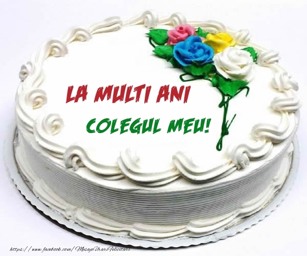 Felicitari de zi de nastere pentru Coleg - La multi ani colegul meu!