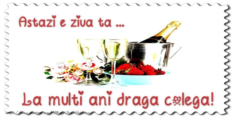 Felicitari de zi de nastere pentru Colega - Astazi e ziua ta... La multi ani draga colega!