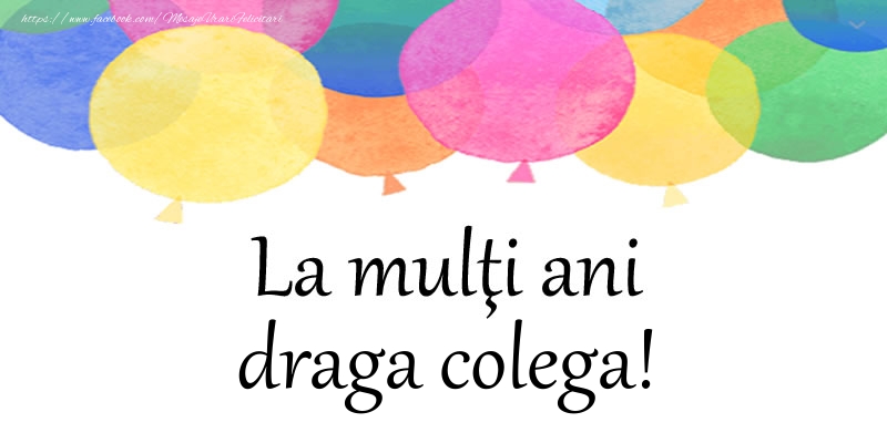 Felicitari de zi de nastere pentru Colega - La multi ani draga colega!