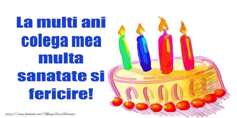 Felicitari de zi de nastere pentru Colega - La mult ani colega mea multa sanatate si fericire!